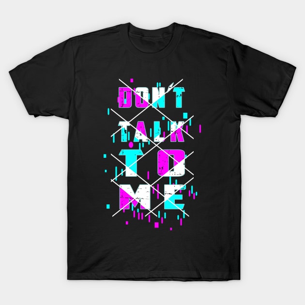 Don't talk to me T-Shirt by BC- One- Shop